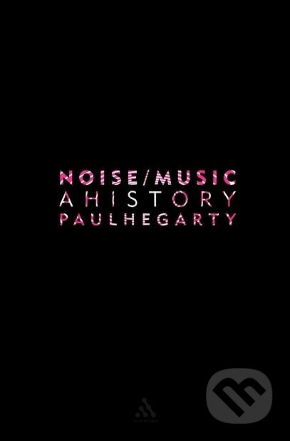 Noise / Music - Paul Hegarty, Oxford University Press, 2017