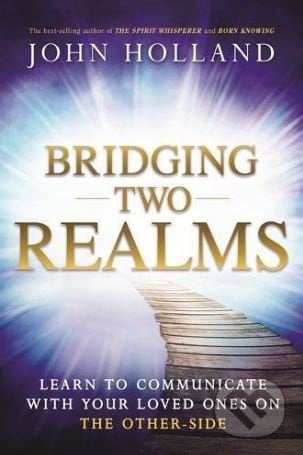 Bridging Two Realms - John Holland, Hay House, 2018