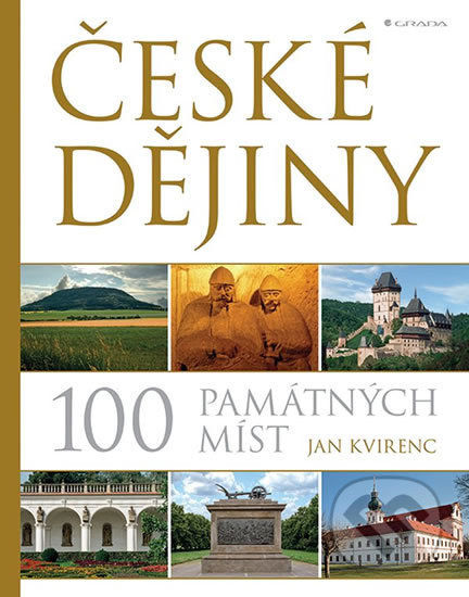 České dějiny - 100 památných míst - Jan Kvirenc, Grada, 2018