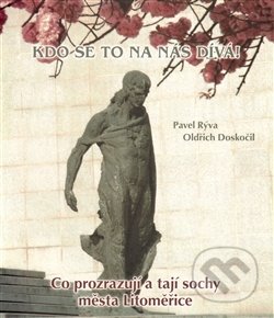 Kdo se to na nás dívá! (Co prozrazují a tají sochy města Litoměřice) - kniha z kategorie Historie