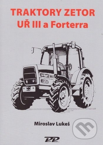 Traktory Zetor UŘ III a Forterra - Miroslav Lukeš, Profi Press, 2018