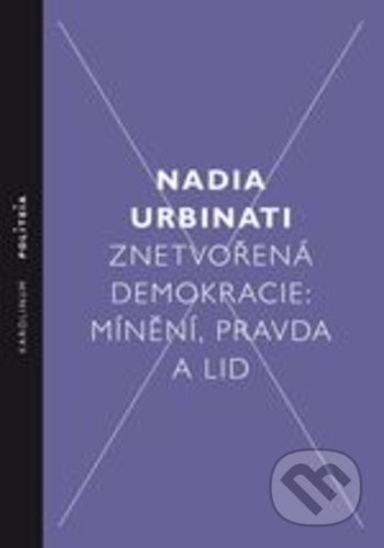 Znetvořená demokracie - Nadia Urbinati, Karolinum, 2018