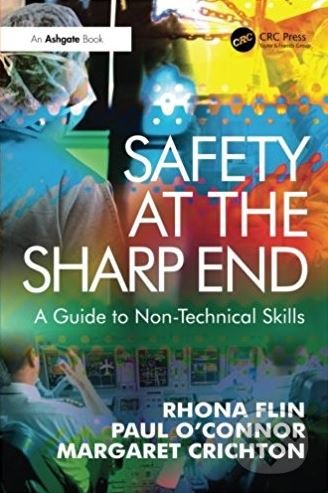 Safety at the Sharp End - Rhona Flin, Paul O&#039;Connor, Ashgate, 2008