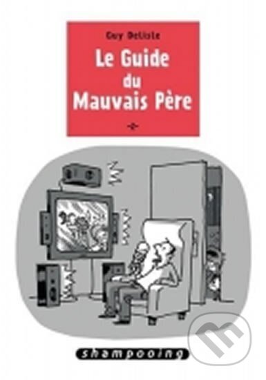 Kniha: Le guide du mauvais pere (Guy Delisle). , 2014
