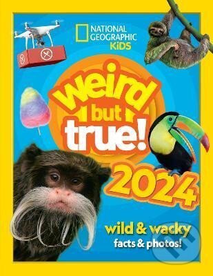 Kniha: Weird but true! 2024: wild and wacky facts & photos! (National Geographic Kids) (Kids Geographic National). HarperCollins Publishers, 2023