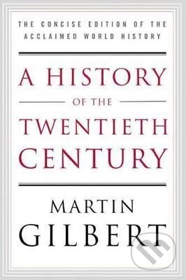 Kniha: A History of the Twentieth Century: The Concise Edition of the Acclaimed World History (Martin Gilbert)