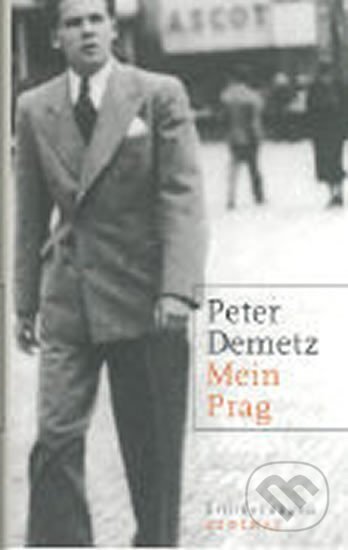 Kniha: Mein Prag: Erinnerungen ; 1939 bis 1945 (Peter Demetz). Zsolnay, 2007