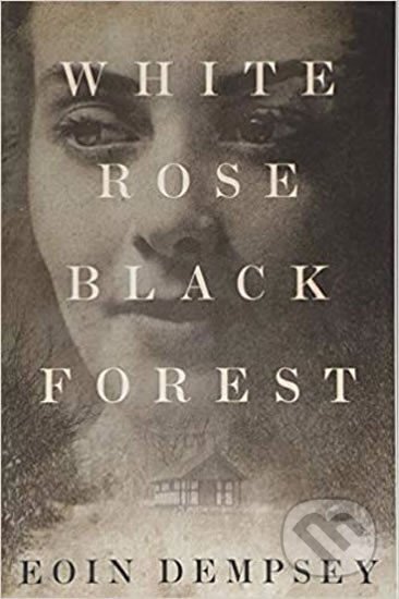 Kniha: White Rose, Black Forest (Eoin Dempsey)