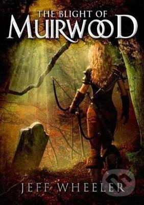 Kniha: The Blight of Muirwood (Jeff Wheeler). Amazon Publishing, 2013