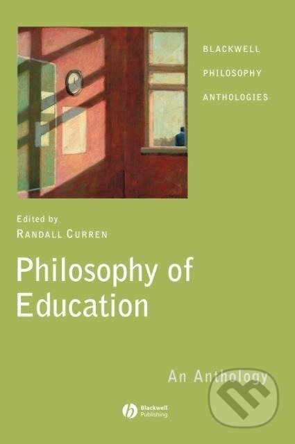 Kniha: Philosophy of Education Anthology (Curren). John Wiley & Sons, 2006