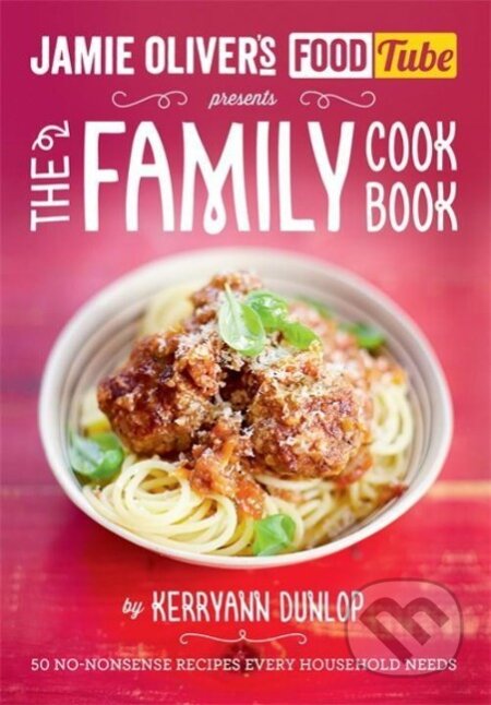 Kniha: Jamie's Food Tube: The Family Cookbook (Kerryann Dunlop)