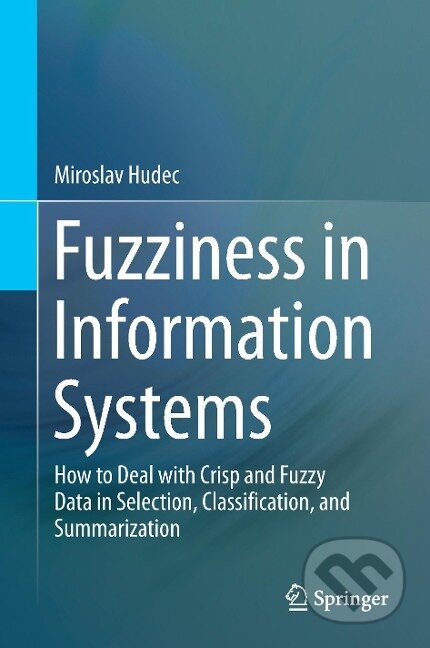 Kniha: Fuzziness in Information Systems (Miroslav Hudec). Springer International Publishing, 2016