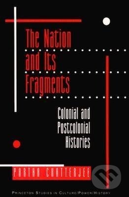 Kniha: The Nation and Its Fragments (Partha Chatterjee). Princeton University Press, 1993