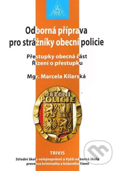 Kniha: Odborná příprava pro strážníky obecní policie (Marcela Kilarská). Armex
