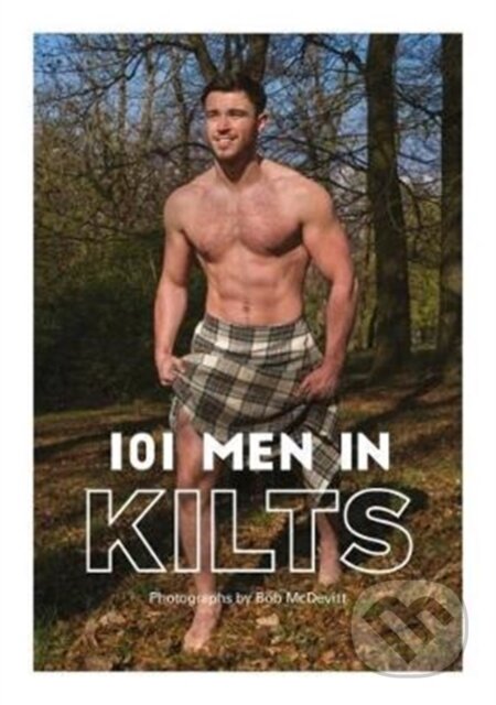 Kniha: 101 MEN IN KILTS (Bob Mcdevitt). Folio, 2017