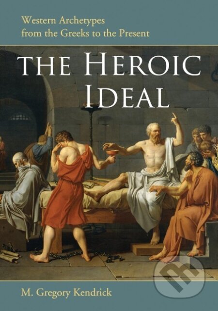 Kniha: The Heroic Ideal (M. Gregory Kendrick). McFarland, 2010