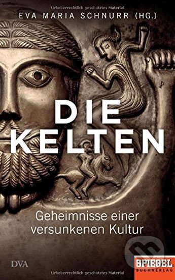 Kniha: Die Kelten: Geheimnisse einer versunkenen Kultur (Eva-Maria Schnurr). DVA Verlags, 2018