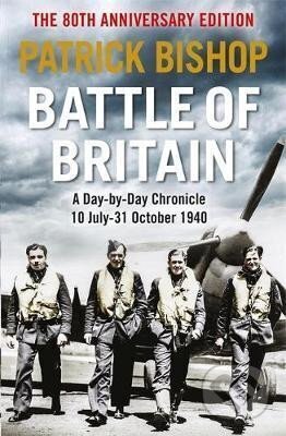 Kniha: Battle of Britain : A day-to-day chronicle, 10 July-31 October 1940 (Patrick Bishop)