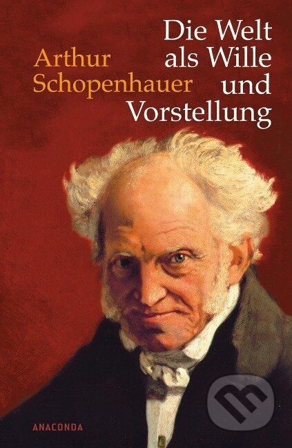 Kniha: Die Welt als Wille und Vorstellung (Arthur Schopenhauer). Anaconda, 2009