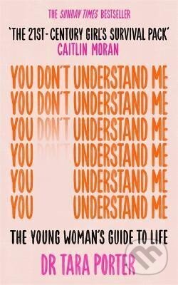 You Don´t Understand Me: The Young Woman´s Guide to Life - The Sunday Times bestseller