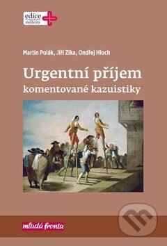 Kniha: Urgentní příjem komentované kazuistiky (Jiří Zíka a Martin Polák). Mladá fronta, 2017