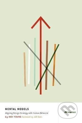 Kniha: Mental Models : Aligning Design Strategy with Human Behavior (Indi Young)