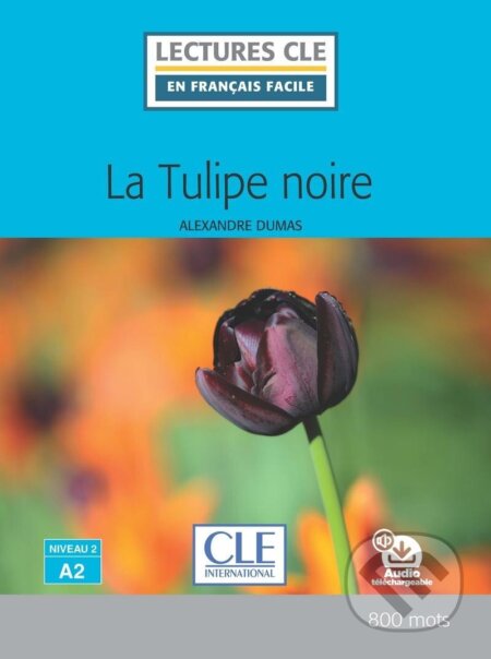 Kniha: La Tulipe noire - Niveau 2/A2 - Lecture CLE en français facile - Livre + Audio téléchargeable (Alexandre Dumas). Cle International, 2018