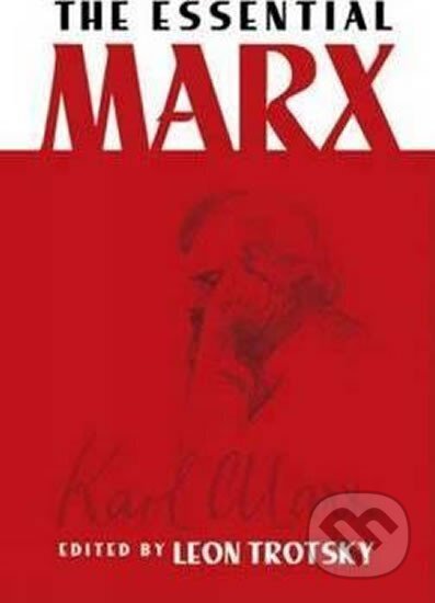 Kniha: The Essential Marx (Leon Trotsky). , 2006