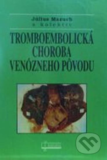 Kniha: Tromboembolická choroba venózneho pôvodu (Július Mazuch)