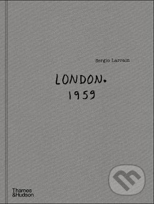 Kniha: Sergio Larrain: London. 1959. (Roberto Bolano Agnes a Sire). Thames & Hudson, 2021