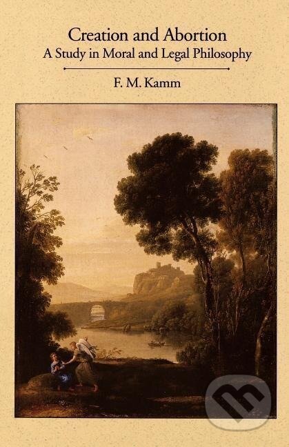 Kniha: Creation and Abortion (Frances Myrna Kamm). Oxford University Press, 1992