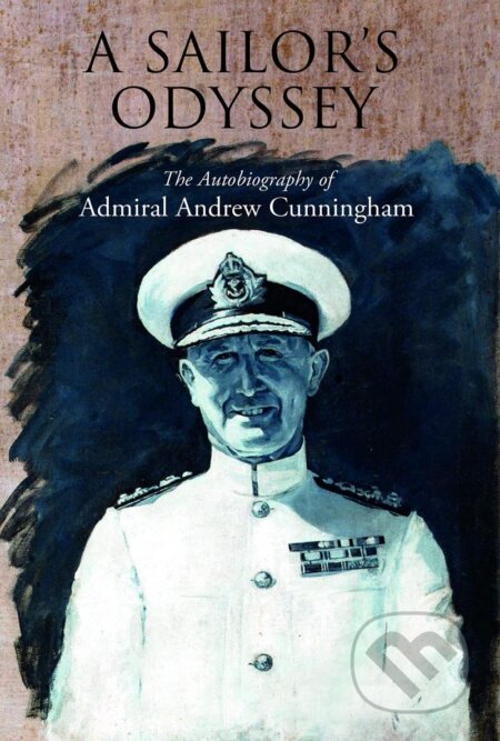 Kniha: Sailor´s Odyssey: The Autobiography of Admiral Andrew Cunningham (Andrew Cunningham)
