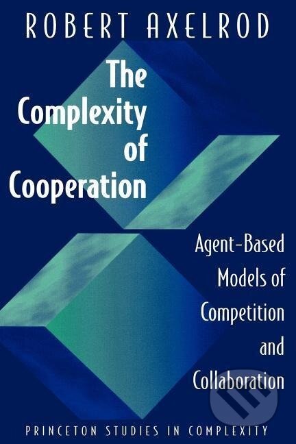 Kniha: The Complexity of Cooperation (Robert Axelrod). Princeton University Press, 1997