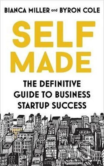 Kniha: Self Made : The definitive guide to business startup success (Bianca Miller-Cole). Folio, 2017