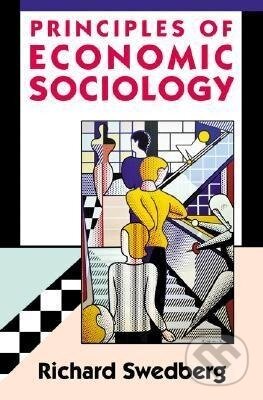 Kniha: Principles of Economic Sociology (Richard Swedberg). Princeton University Press, 2007