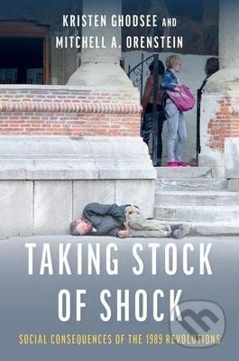 Kniha: Taking Stock of Shock : Social Consequences of the 1989 Revolutions (R. Kristen Ghodseeová). Oxford University Press, 2021
