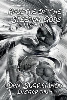 Kniha: Apostle of the Sleeping Gods (Disgardium 2) (Dan Sugralinov). , 2019