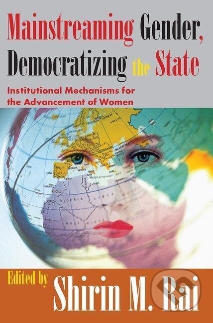 Kniha: Mainstreaming Gender, Democratizing the State (Shirin Rai). Routledge, 2007