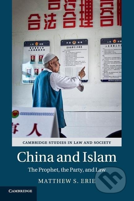 Kniha: China and Islam (Matthew S. Erie). Cambridge University Press, 2017