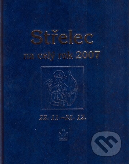 Kniha: Střelec na celý rok 2007 (Autorský kolektiv). Baronet, 2006