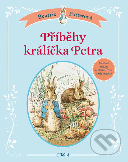 Příběhy králíčka Petra - Beatrix Potter, Pikola, 2018