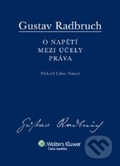 O napětí mezi účely práva - Gustav Radbruch, Wolters Kluwer ČR, 2013