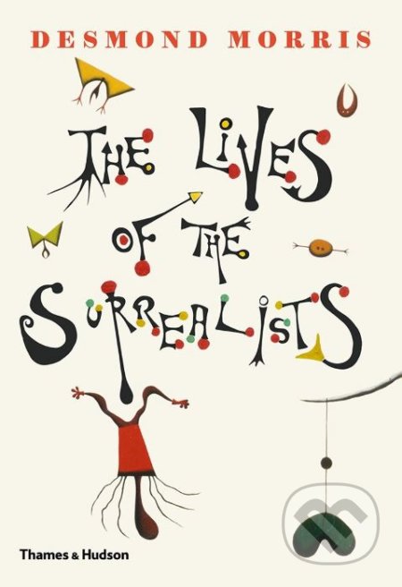 The Lives of the Surrealists - Desmond Morris - kniha z kategorie Historie