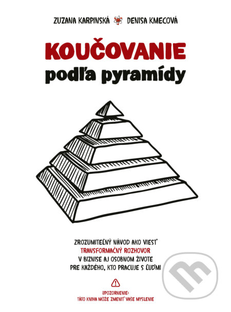 Koučovanie podľa pyramídy - Zuzana Karpinská, Denisa Kmecová, Business Coaching College, 2018