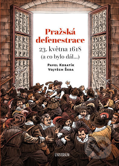 Pražská defenestrace 23. května 1618 - Pavel Kosatík, Universum, 2018