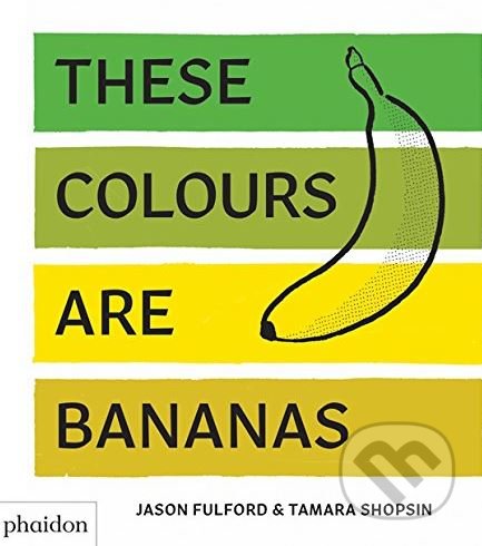 These Colours Are Bananas - Tamara Shopsin, Jason Fulford - kniha z kategorie Umění, design a architektura