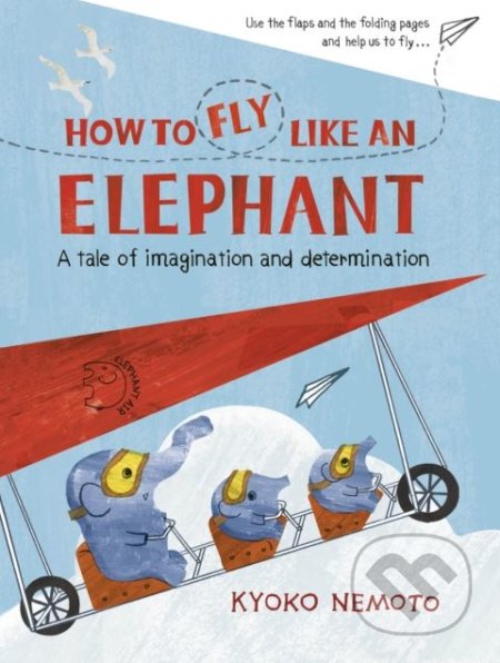 How to Fly Like An Elephant - Kyoko Nemoto, Puffin Books, 2018