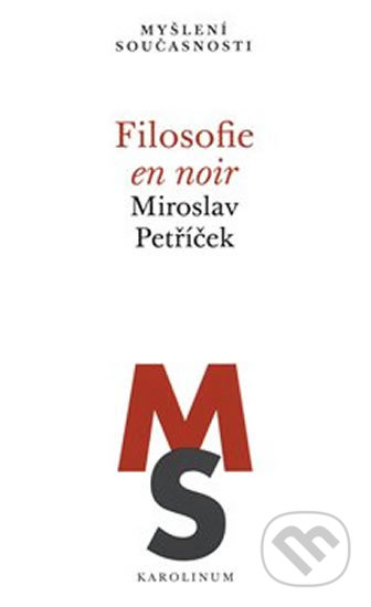 Filosofie en noir - Miroslav Petříček, Karolinum, 2018