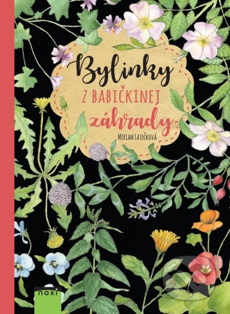 Bylinky z babičkinej záhrady - Miriam Latečková, NOXI, 2018