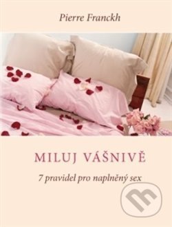 Miluj vášnivě (7 pravidel pro naplněný sex) - Pierre Franckh - kniha z kategorie Vztahy a rodina